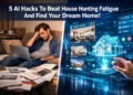 5 Ai Hacks To Beat House Hunting Fatigue And Find Your Dream Home!