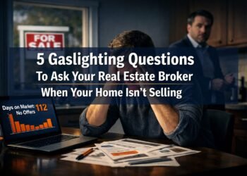 5 Gaslighting Questions To Ask Your Real Estate Broker When Your Home Isn't Selling