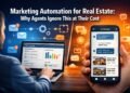 Marketing Automation for Real Estate: Why Agents Ignore This at Their Cost