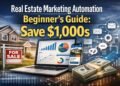 Real Estate Marketing Automation Beginner&rsquo;s Guide: Save $1,000s