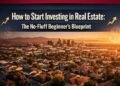 How to Start Investing in Real Estate : The No-Fluff Beginner's Blueprint