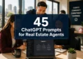 45 ChatGPT Prompts for Real Estate Agents (Copy, Paste, Close)