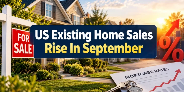 US Existing Home Sales Rise In September; Higher Mortgage Rates Dim Outlook